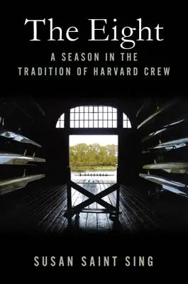 The Eight: Un sezon în tradiția echipajului de la Harvard - The Eight: A Season in the Tradition of Harvard Crew
