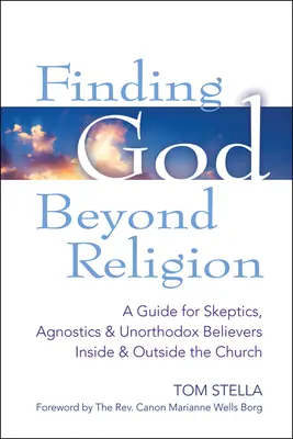 Găsirea lui Dumnezeu dincolo de religie: Un ghid pentru sceptici, agnostici și credincioși neortodocși în interiorul și în afara bisericii - Finding God Beyond Religion: A Guide for Skeptics, Agnostics & Unorthodox Believers Inside & Outside the Church