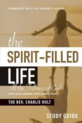 Ghidul de studiu The Spirit-Filled Life (Viața plină de Duhul Sfânt): Toată plinătatea lui Dumnezeu - The Spirit-Filled Life Study Guide: All The Fullness of God