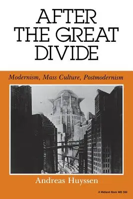 After the Great Divide: Modernism, cultură de masă, postmodernism - After the Great Divide: Modernism, Mass Culture, Postmodernism