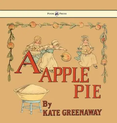 O plăcintă cu mere - Ilustrată de Kate Greenaway - A Apple Pie - Illustrated by Kate Greenaway