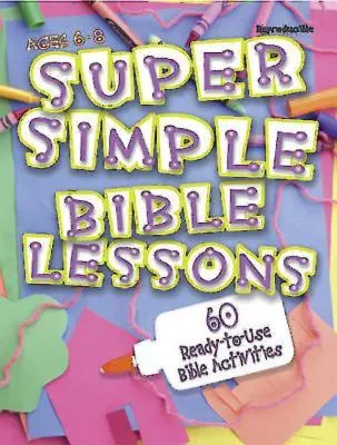 Lecții biblice super simple (6-8 ani): 60 de activități biblice gata de utilizare pentru vârstele 6-8 - Super Simple Bible Lessons (Ages 6-8): 60 Ready-To-Use Bible Activities for Ages 6-8