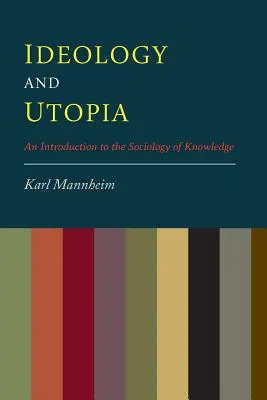 Ideologie și utopie: An Introduction to the Sociology of Knowledge (O introducere în sociologia cunoașterii) - Ideology And Utopia: An Introduction to the Sociology of Knowledge