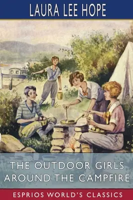 Fetele în aer liber în jurul focului de tabără (Esprios Classics) - The Outdoor Girls Around the Campfire (Esprios Classics)