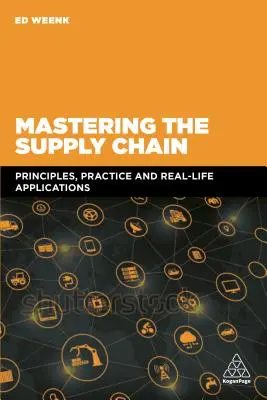 Stăpânirea lanțului de aprovizionare: Principii, practică și aplicații în viața reală - Mastering the Supply Chain: Principles, Practice and Real-Life Applications
