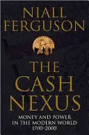 Cash Nexus - Banii și politica în istoria modernă, 1700-2000 - Cash Nexus - Money and Politics in Modern History, 1700-2000
