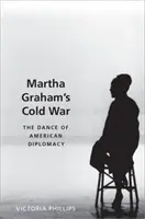 Războiul rece al Marthei Graham: Dansul diplomației americane - Martha Graham's Cold War: The Dance of American Diplomacy