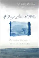 O durere ca nicio alta: Supraviețuirea morții violente a cuiva drag - A Grief Like No Other: Surviving the Violent Death of Someone You Love