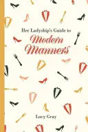 Ghidul doamnei în materie de maniere moderne (Her Ladyship's Guide to Modern Manners) - Her Ladyship's Guide to Modern Manners