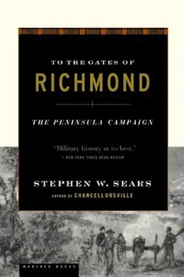La porțile Richmondului: Campania Peninsula - To the Gates of Richmond: The Peninsula Campaign