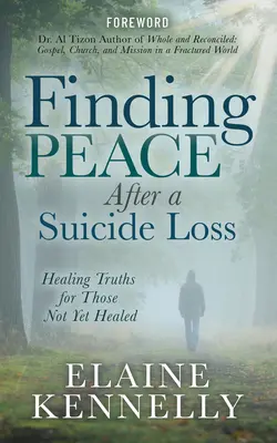 Găsirea păcii după o pierdere prin sinucidere: Adevăruri vindecătoare pentru cei care nu s-au vindecat încă - Finding Peace After a Suicide Loss: Healing Truths for Those Not Yet Healed