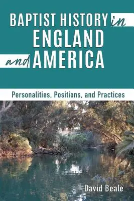 Istoria baptistă în Anglia și America: Personalități, poziții și practici - Baptist History in England and America: Personalities, Positions, and Practices