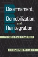 Dezarmare, demobilizare și reintegrare - teorie și practică - Disarmament, Demobilization, and Reintegration - Theory and Practice