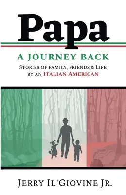 PAPA O călătorie înapoi: Povești de familie, prieteni și viață de către un italo-american - PAPA A Journey Back: Stories of Family, Friends & Life by an Italian American