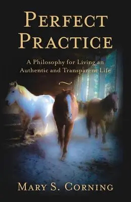 Practica perfectă: O filosofie pentru a trăi o viață autentică și transparentă - Perfect Practice: A Philosophy for Living an Authentic and Transparent Life