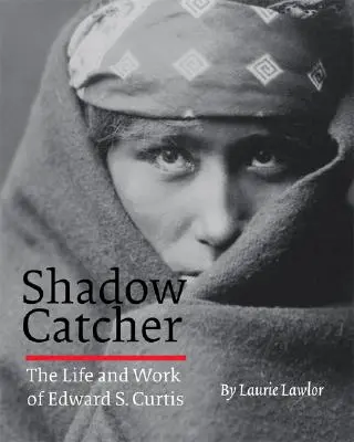 Shadow Catcher: Viața și opera lui Edward S. Curtis - Shadow Catcher: The Life and Work of Edward S. Curtis