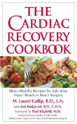 Cartea de bucate pentru recuperarea cardiacă: Rețete sănătoase pentru inimă pentru viața de după infarct sau operație pe cord - The Cardiac Recovery Cookbook: Heart-Healthy Recipes for Life After Heart Attack or Heart Surgery