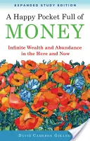 Un buzunar fericit plin de bani, ediție de studiu extinsă: Bogăție infinită și abundență aici și acum (Infinite Wealth and Abundance in the Here and Now) - A Happy Pocket Full of Money, Expanded Study Edition: Infinite Wealth and Abundance in the Here and Now
