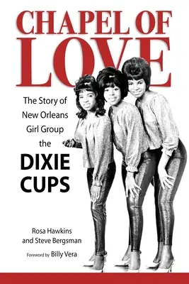 Chapel of Love: Povestea grupului de fete din New Orleans The Dixie Cups - Chapel of Love: The Story of New Orleans Girl Group the Dixie Cups
