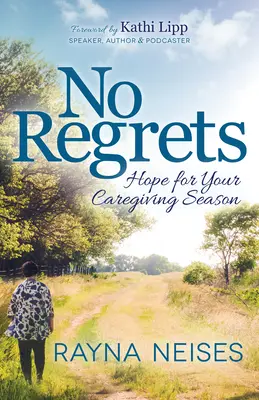 Fără regrete: Speranță pentru sezonul dvs. de îngrijire - No Regrets: Hope for Your Caregiving Season