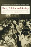 Alimentație, politică și societate: Teoria socială și sistemul alimentar modern - Food, Politics, and Society: Social Theory and the Modern Food System