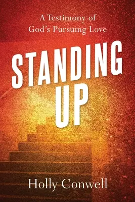 În picioare: O mărturie a iubirii lui Dumnezeu care urmărește - Standing Up: A Testimony of God's Pursuing Love