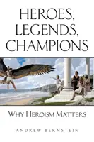 Eroi, legende, campioni: De ce contează eroismul - Heroes, Legends, Champions: Why Heroism Matters