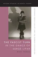 Turnura fascistă în dansul lui Serge Lifar: Baletul francez interbelic și ocupația germană - The Fascist Turn in the Dance of Serge Lifar: Interwar French Ballet and the German Occupation