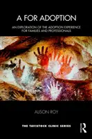 A de la adopție: O explorare a experienței adopției pentru familii și profesioniști (An Exploration of the Adoption Experience for Families and Professionals) - A for Adoption: An Exploration of the Adoption Experience for Families and Professionals