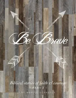 Fii curajos: Povești biblice despre credință și curaj - Partea a doua - Be Brave: Biblical Stories of Faith and Courage - Part Two