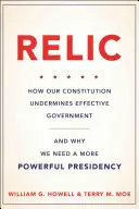 Relic: Cum subminează Constituția noastră o guvernare eficientă - și de ce avem nevoie de o președinție mai puternică - Relic: How Our Constitution Undermines Effective Government--And Why We Need a More Powerful Presidency