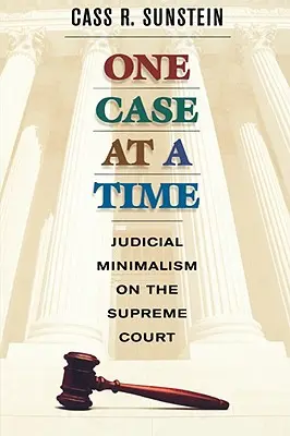 Un caz la un moment dat: Minimalismul judiciar la Curtea Supremă - One Case at a Time: Judicial Minimalism on the Supreme Court