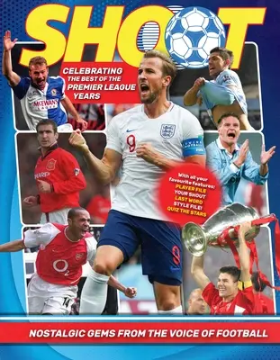 Shoot! Celebrating the Premier League Years: Nostalgic Gems de la Top Teenage Footy Mag - Shoot! Celebrating the Premier League Years: Nostalgic Gems from the Top Teenage Footy Mag