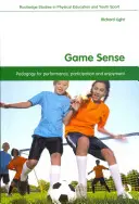 Game Sense: Pedagogie pentru performanță, participare și plăcere - Game Sense: Pedagogy for Performance, Participation and Enjoyment