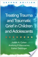 Tratarea traumei și a durerii traumatice la copii și adolescenți - Treating Trauma and Traumatic Grief in Children and Adolescents
