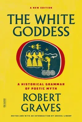 The White Goddess: O gramatică istorică a mitului poetic - The White Goddess: A Historical Grammar of Poetic Myth