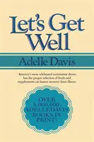 Să ne facem bine: Un ghid practic pentru o sănătate reînnoită prin nutriție - Let's Get Well: A Practical Guide to Renewed Health Through Nutrition