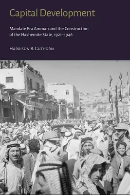 Dezvoltarea capitalului: Era Mandatului Amman și construcția statului hașemit (1921-1946) - Capital Development: Mandate Era Amman and the Construction of the Hashemite State (1921-1946)