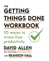 Getting Things Done Workbook - 10 mișcări pentru o productivitate fără stres - Getting Things Done Workbook - 10 Moves to Stress-Free Productivity