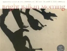 Strălucitoare dimineață balcanică: Viețile romilor și puterea muzicii în Macedonia greacă [Cu CD] - Bright Balkan Morning: Romani Lives and the Power of Music in Greek Macedonia [With CD]