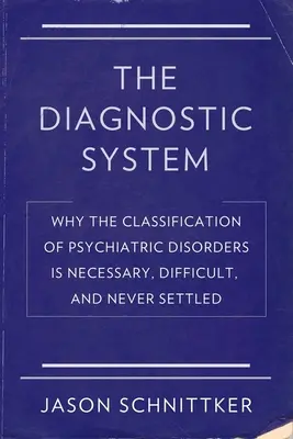 The Diagnostic System: De ce clasificarea tulburărilor psihiatrice este necesară, dificilă și niciodată rezolvată - The Diagnostic System: Why the Classification of Psychiatric Disorders Is Necessary, Difficult, and Never Settled