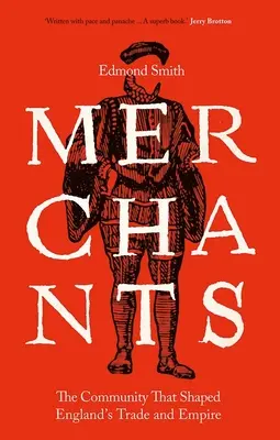 Merchants: Comunitatea care a modelat comerțul și imperiul Angliei, 1550-1650 - Merchants: The Community That Shaped England's Trade and Empire, 1550-1650