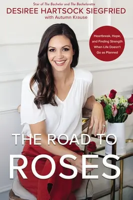 Drumul spre trandafiri: Heartbreak, Hope, and Finding Strength When Life Doesn't Go as Planned - The Road to Roses: Heartbreak, Hope, and Finding Strength When Life Doesn't Go as Planned