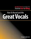 Cum să înregistrați și să mixați voci excelente - How to Record and Mix Great Vocals