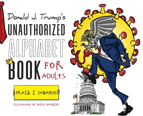 Cartea neautorizată a alfabetului lui Donald J. Trump pentru adulți - Donald J. Trump's Unauthorized Alphabet Book for Adults