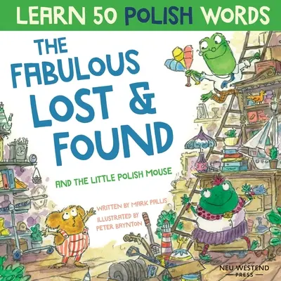Fabulosul Lost & Found și micul șoricel polonez: Râzi în timp ce înveți 50 de cuvinte poloneze cu această carte bilingvă engleză-polonă pentru copii - The Fabulous Lost & Found and the little Polish mouse: Laugh as you learn 50 Polish words with this bilingual English Polish book for kids