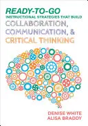Strategii de instruire gata de utilizare care dezvoltă colaborarea, comunicarea și gândirea critică - Ready-to-Go Instructional Strategies That Build Collaboration, Communication, and Critical Thinking