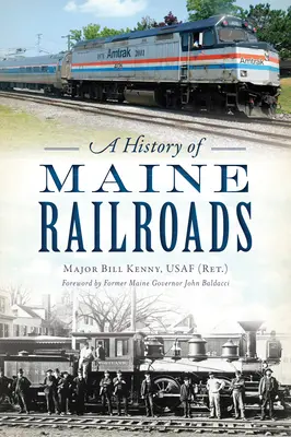 O istorie a căilor ferate din Maine (Kenny Usaf (Ret ). Major Bill) - A History of Maine Railroads (Kenny Usaf (Ret ). Major Bill)