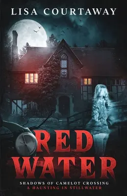 Umbrele apei roșii din Camelot Crossing (A Haunting in Stillwater) - Red Water Shadows of Camelot Crossing (A Haunting in Stillwater)