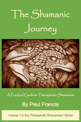 Călătoria șamanică: Un ghid practic pentru șamanismul terapeutic - The Shamanic Journey: A Practical Guide to Therapeutic Shamanism